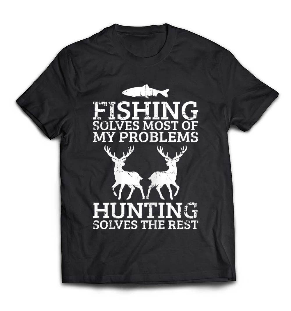 Funny “Fishing & Hunting Solves Problems” T-Shirt – Perfect for Outdoors Enthusiasts